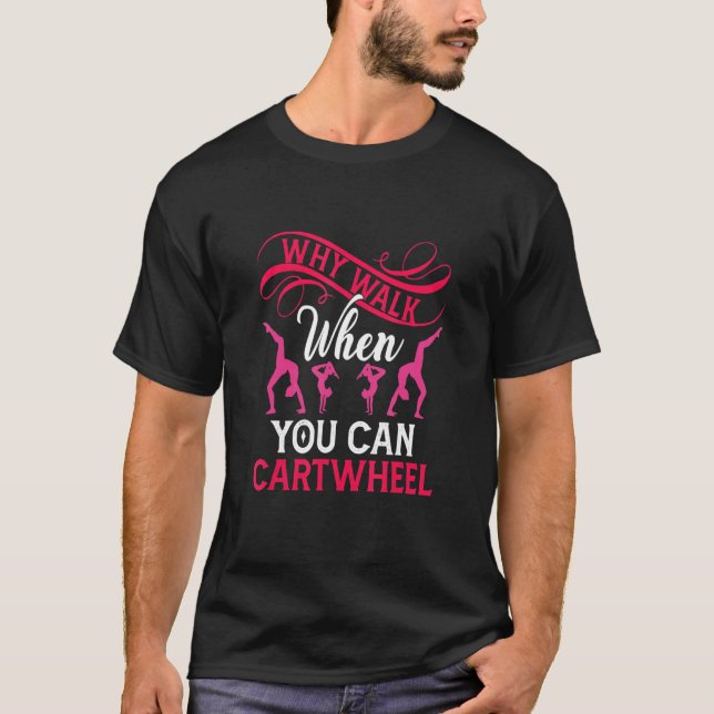 T-shirt Why Walk When You Can Cartwheel Funny Gymnastic Tu (Devant)