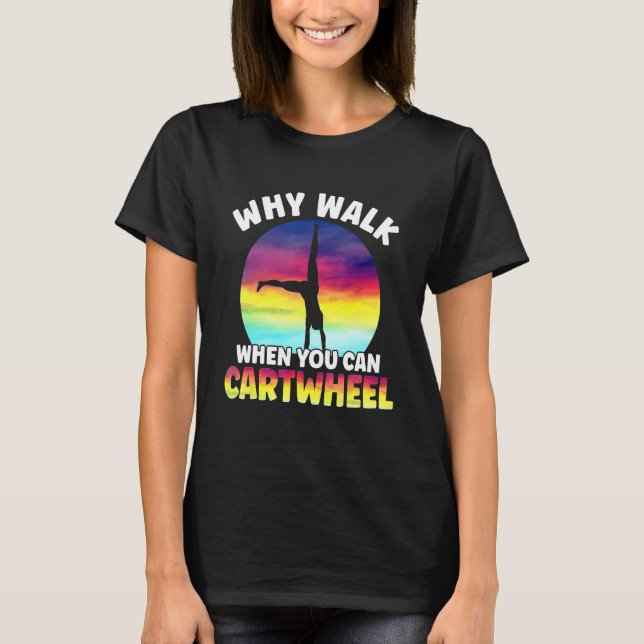 T-shirt Why Walk When You Can Cartwheel Funny Quote Gymnas (Devant)