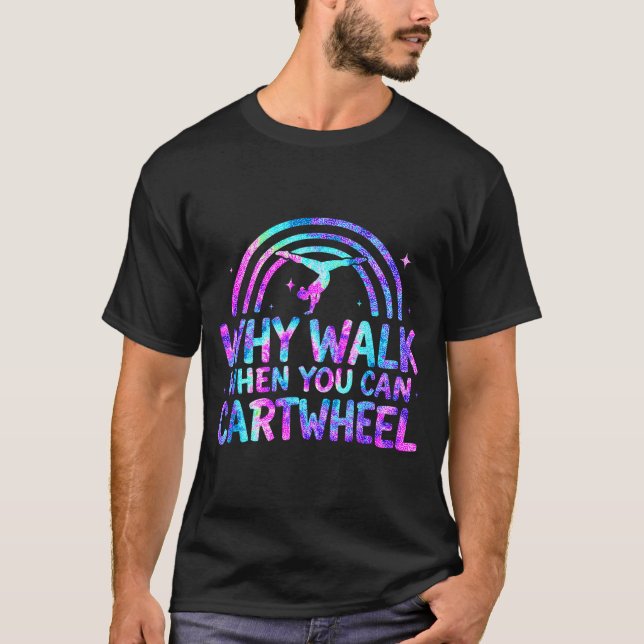 T-shirt Why Walk When You Can Cartwheel Gymnastics Gymnast (Devant)