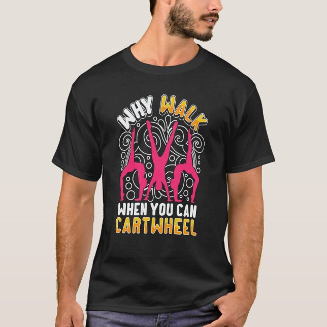 T-shirt Why Walk When You Can Cartwheel saying Gymnast (Devant)