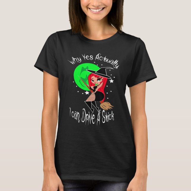 T-shirt Why Yes Actually I Can drive a stick for witches h (Devant)