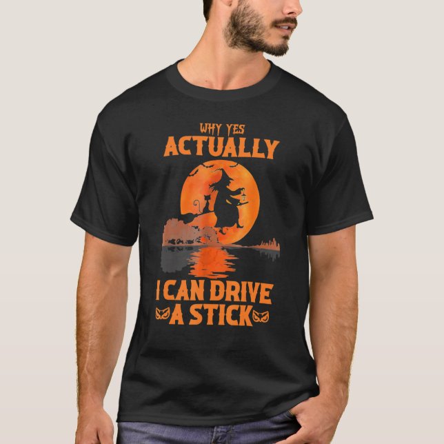 T-shirt Why Yes Actually I Can Drive A Stick Halloween Wit (Devant)