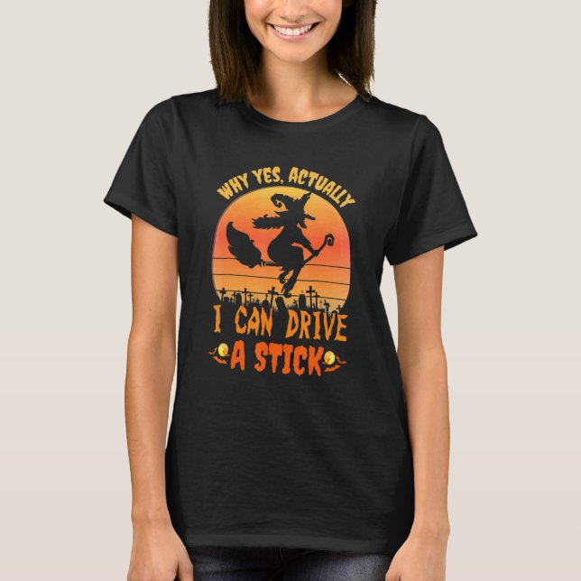 T-shirt Why Yes Actually I Can Drive a Stick Halloween wit (Devant)