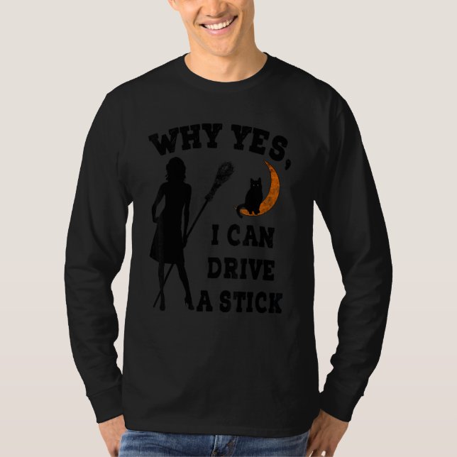 T-shirt Why Yes Actually I Can Drive A Stick  Witch Costum (Devant)