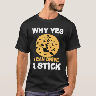 T-shirt Why Yes, I can Drive A Stick! Cauldrons and Witche