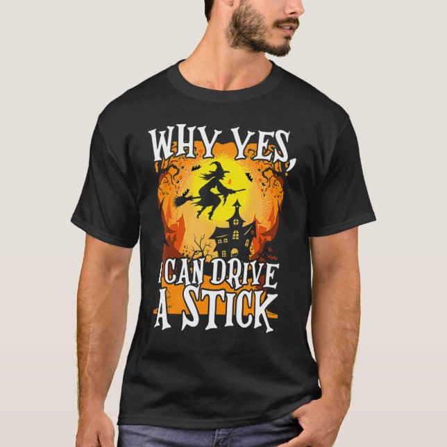 T-shirt Why Yes I Can Drive A Stick Halloween Broom Witch (Devant)
