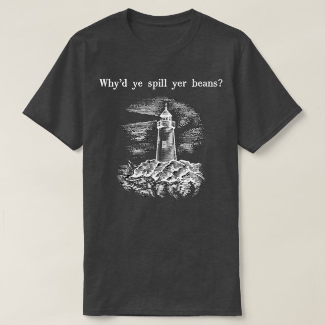 T-shirt Whyx27d vous déversent des fèves (Design devant)