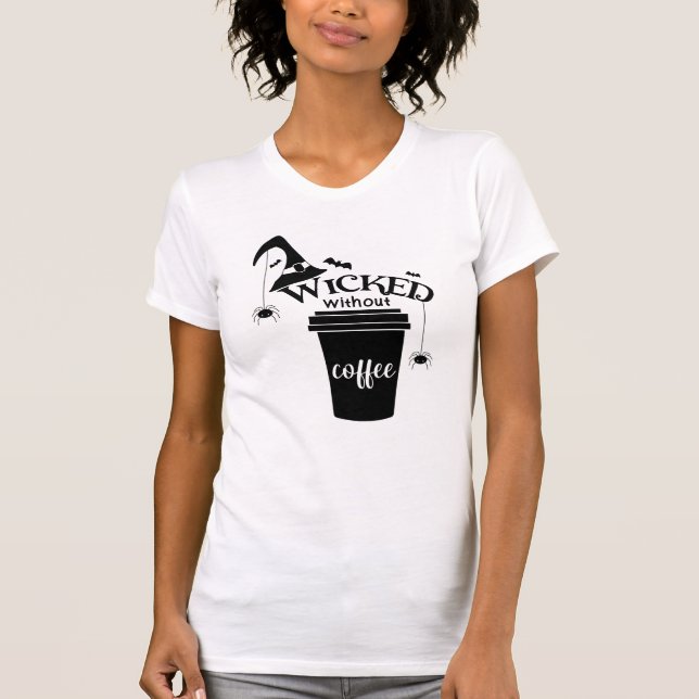 T-shirt Wicked Without Coffee – Funny Witchy Coffee Lover  (Devant)