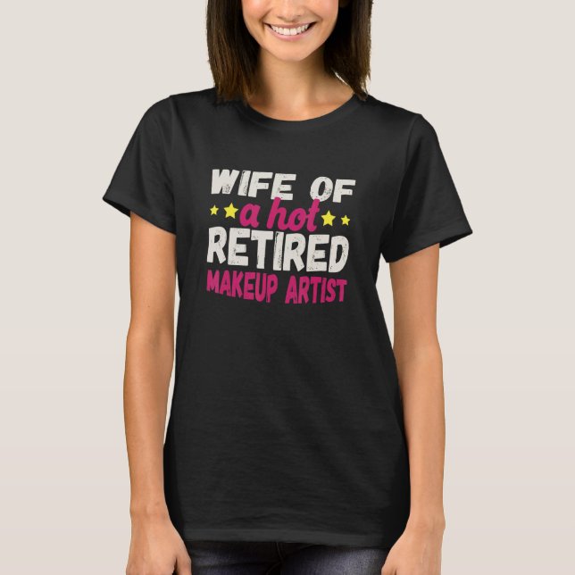 T-shirt Wife of a Hot Retired Makeup Artist (Devant)