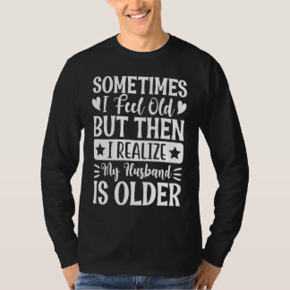 T-shirt Wife  Sometimes I Feel Old I Realise my Husband is