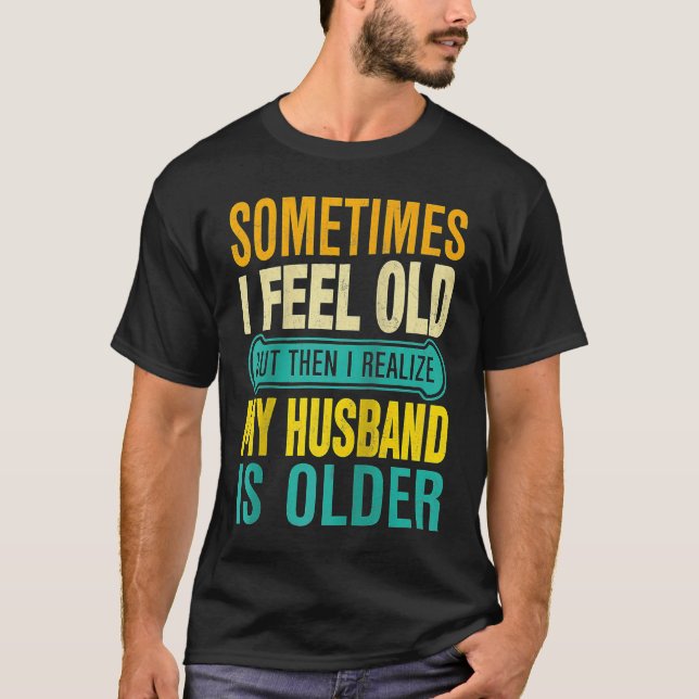 T-shirt Wife  Sometimes I Feel Old I Realise my Husband is (Devant)