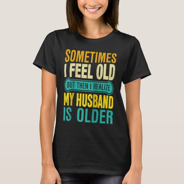 T-shirt Wife  Sometimes I Feel Old I Realise my Husband is (Devant)