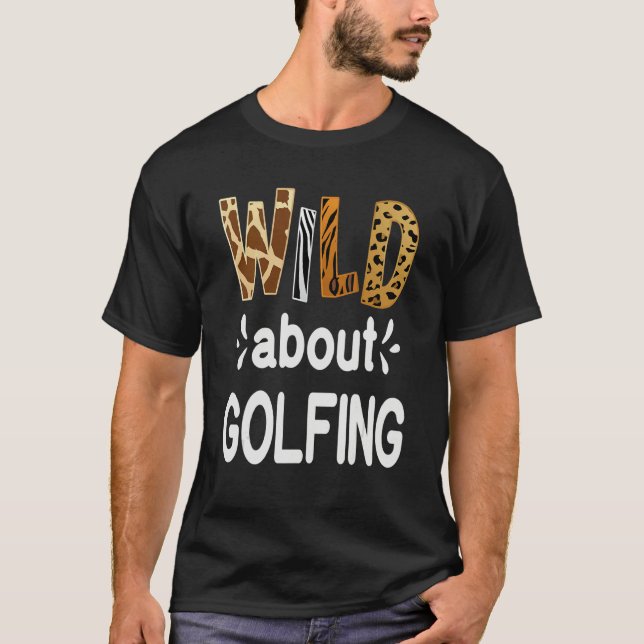 T-shirt Wild About Golfing Golfer and Golfing (Devant)