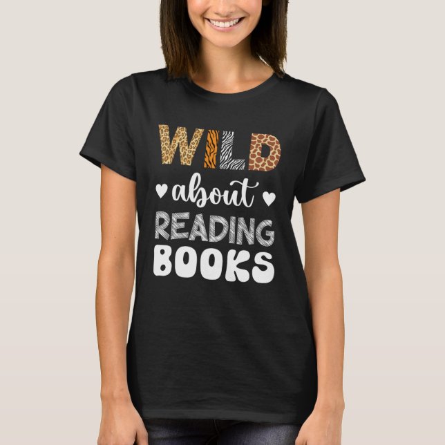 T-shirt Wild About Reading Reading Books And Bookworm Libr (Devant)