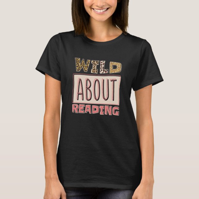 T-shirt Wild About Reading Reading Books And Bookworm Libr (Devant)