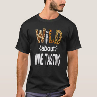 T-shirt Wild About Wine Tasting Wine Drinking