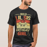 T-shirt Wild Lil Sis of the Birthday Video Gamer Brother G<br><div class="desc">Wild Lil Sis of the Birthday Video Gamer Brother Girls.</div>