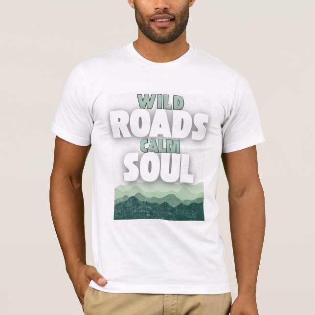 T-shirt Wild Roads Calm Soul-Motivational quote (Devant)