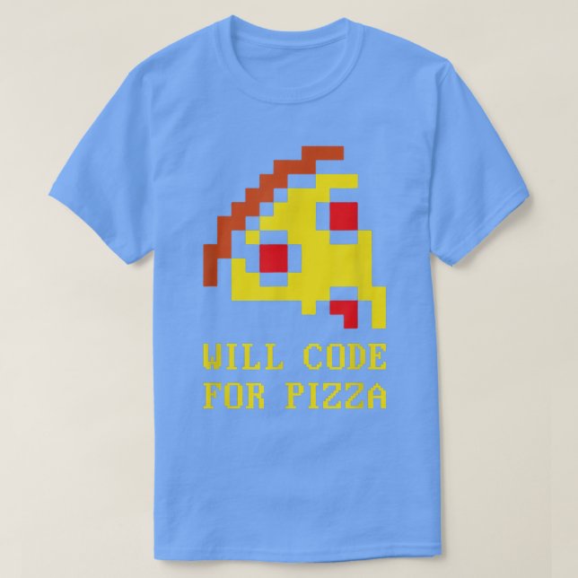 T-shirt Will Code For Pizza - Coder Software Programmation (Design devant)
