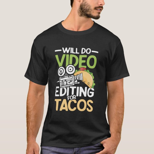 T-shirt Will Do Video Editing For Tacos For A Filmmaker Ca (Devant)