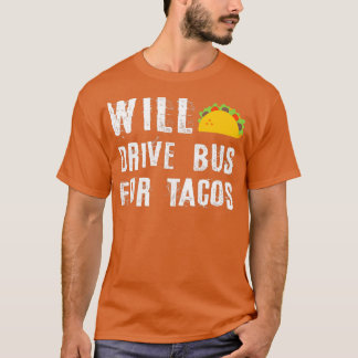 T-shirt Will Drive Bus For Tacos Funny Bus Driver Phrase Q