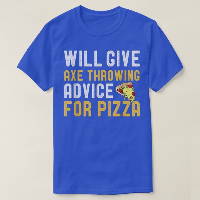 T-shirt Will Give Ae Throwing Advice For Pizza Funny Pizza (Design devant)