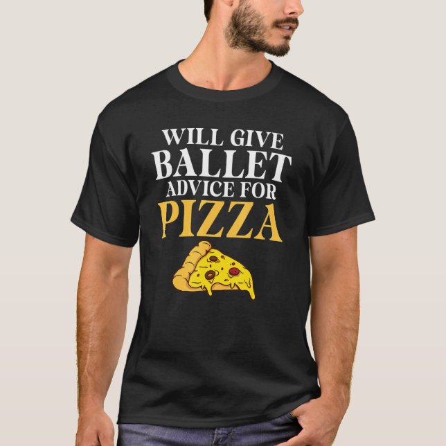 T-shirt Will give Ballet advice for Pizza   Ballet Teacher (Devant)