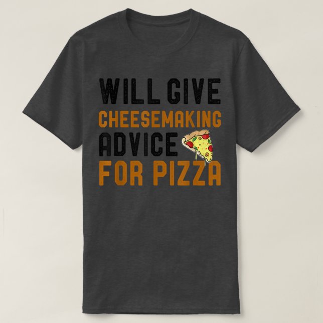 T-shirt Will Give Cheesemaking Advice For Pizza Funny Pizz (Design devant)