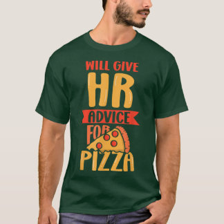T-shirt Will Give Hr Advice For Pizza Human Resources Empl