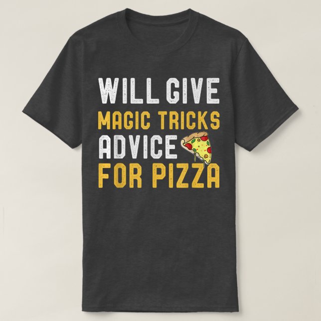 T-shirt Will Give Magic Tricks Advice For Pizza Funny Magi (Design devant)