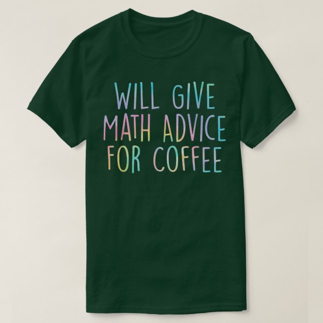 T-shirt Will Give Math Advice For Coffee Math Teacher Back (Design devant)