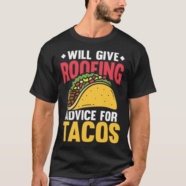 T-shirt Will give roofing advice for tacos tex mex tortill (Devant)