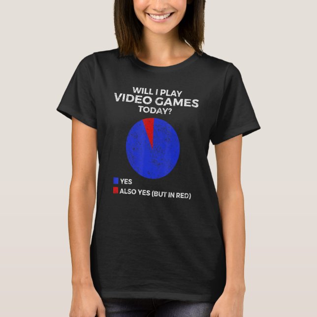 T-shirt Will I play Video Games today  Gamer Gaming (Devant)