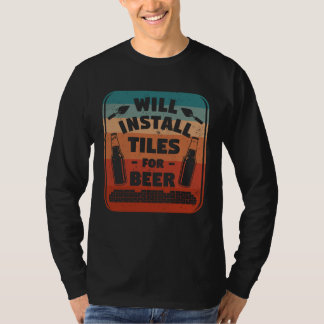 T-shirt Will Install Tiles For Beer Tiling Tile Tiler