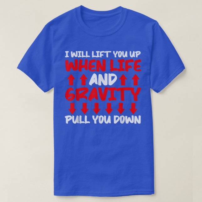 T-shirt Will Lift You When Gravity Pulls You Down - Scienc (Design devant)