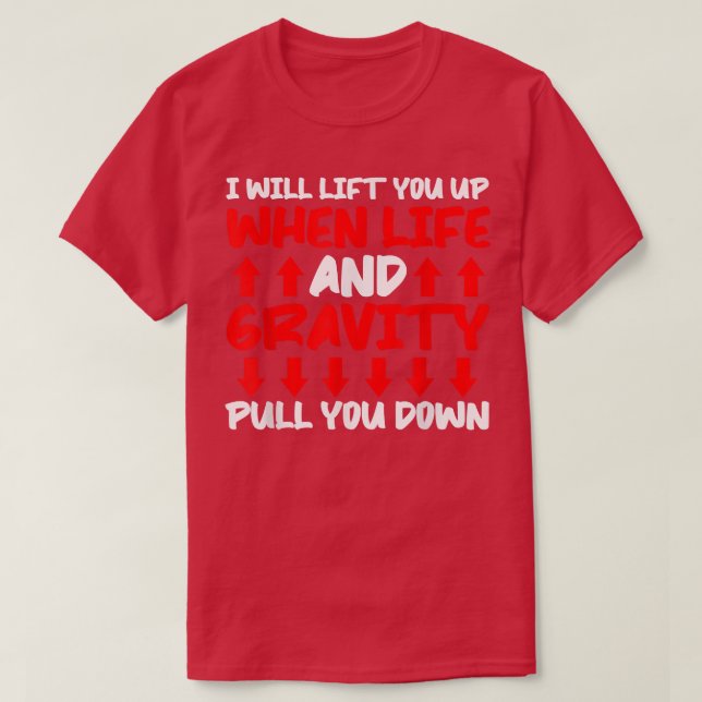 T-shirt Will Lift You When Gravity Pulls You Down - Scienc (Design devant)