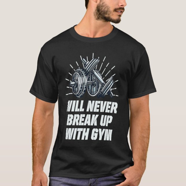 T-shirt Will Never Break Up with Gym  Workout Humor Fitnes (Devant)
