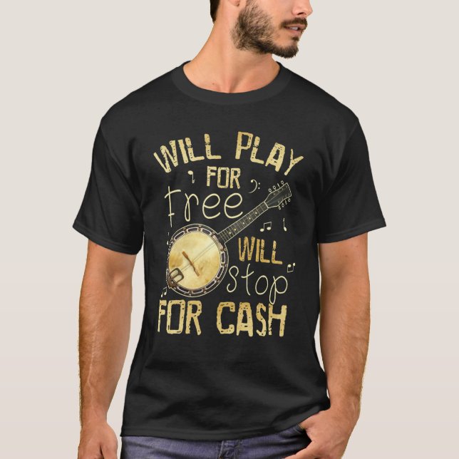 T-shirt Will Play For Free Will Stop For Cash Banjo (Devant)