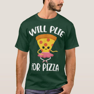 T-shirt Will Plie For Pizza 2217 