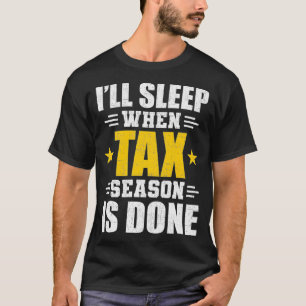 T-shirt Will Sleep When Tax Season Done Accountant CPA Acc