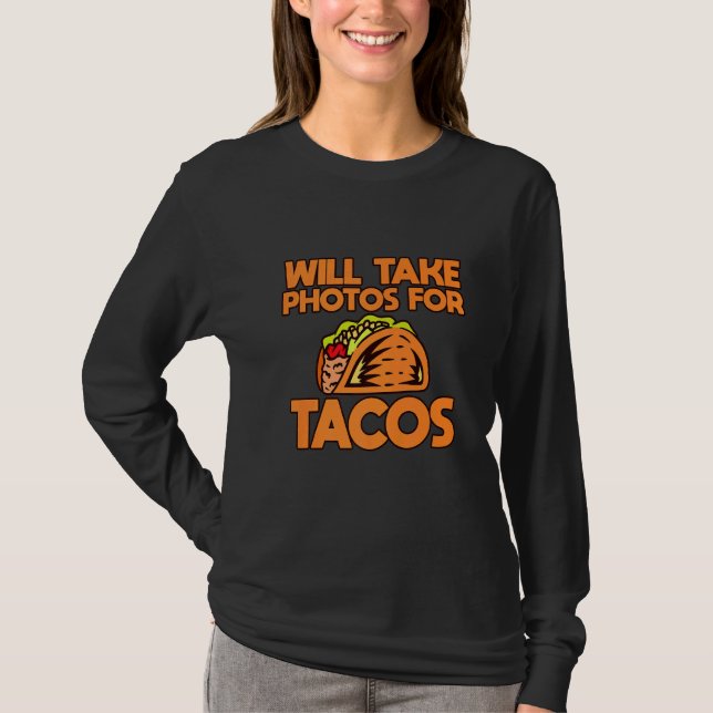 T-shirt Will Take Photos For Tacos   (Devant)