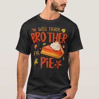 T-shirt Will Trade Brother For Pie Fall Family Kids Thanks