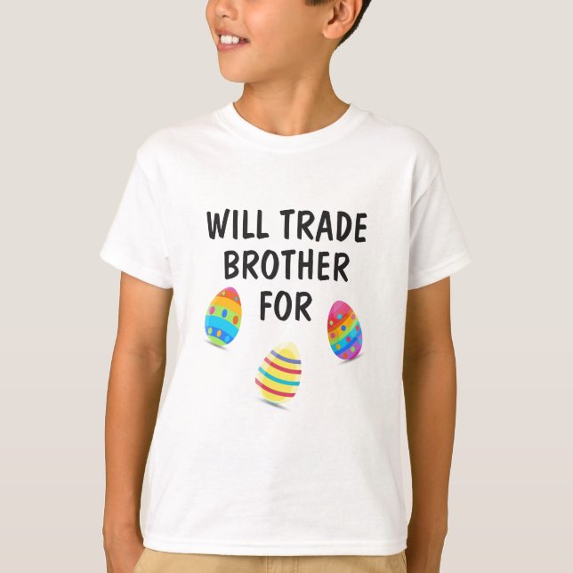 T-shirt Will Trade Brother Pour Les Oeufs De Pâques Modifi (Devant)