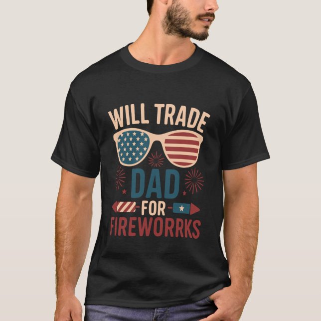 T-shirt Will Trade Dad For Fireworks funny 4th of July out (Devant)
