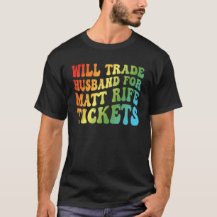 T-shirt Will Trade Husband Pour Les Billets Matt Rife