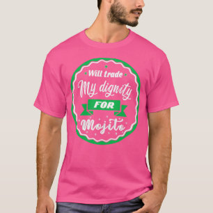 T-shirt Will trade my dignity for mojito