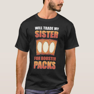 T-shirt Will Trade My Sister for Booster Packs Trading Car