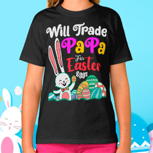 T-shirt Will Trade Papa For Easter Eggs