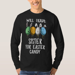 T-shirt Will Trade Sister For Easter Candy Boys Kids Todd