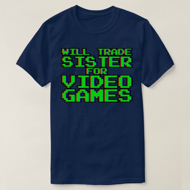 T-shirt Will Trade Sister for Video Games — (Design devant)